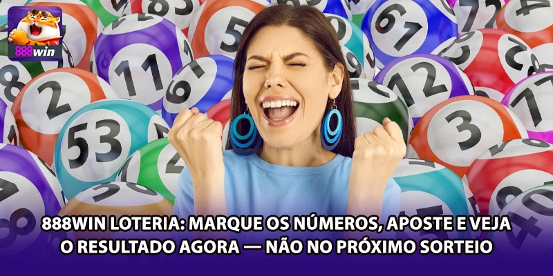 888win Loteria: Marque os Números, Aposte e Veja o Resultado Agora — Não no Próximo Sorteio