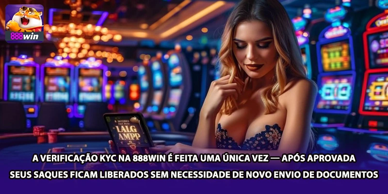 A verificação KYC na 888win é feita uma única vez — após aprovada, seus saques ficam liberados sem necessidade de novo envio de documentos