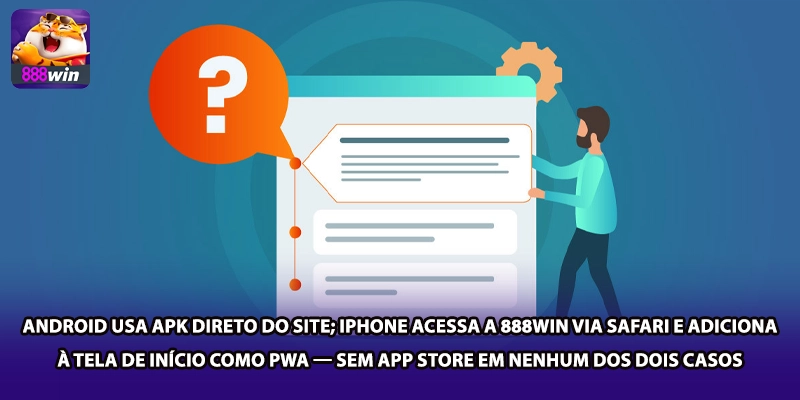 Android usa APK direto do site; iPhone acessa a 888win via Safari e adiciona à tela de início como PWA — sem App Store em nenhum dos dois casos