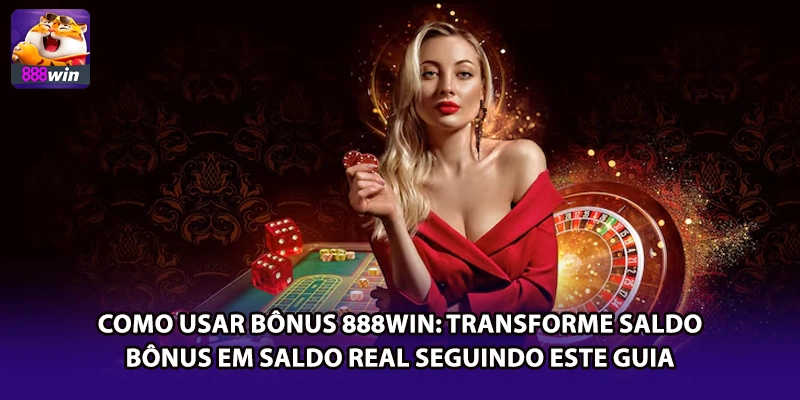 Como Usar Bônus 888win: Transforme Saldo Bônus em Saldo Real Seguindo Este Guia