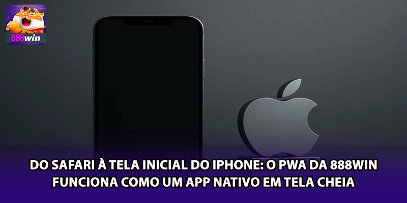 Do Safari à tela inicial do iPhone: o PWA da 888win funciona como um app nativo em tela cheia