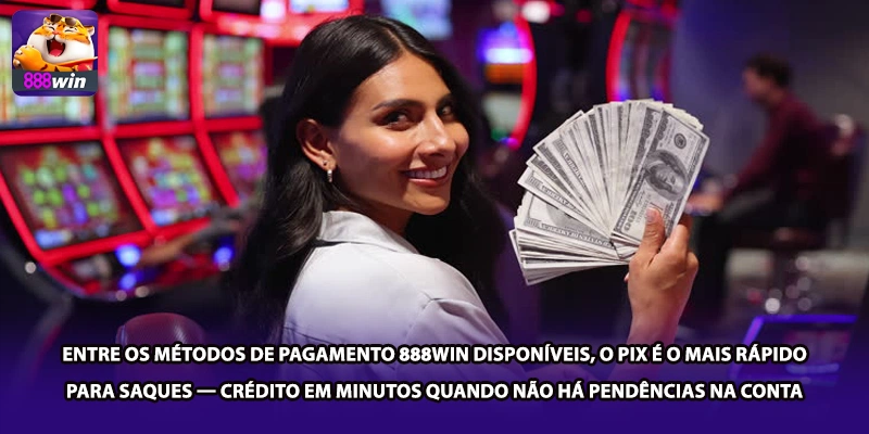 Entre os métodos de pagamento 888win disponíveis, o PIX é o mais rápido para saques — crédito em minutos quando não há pendências na conta