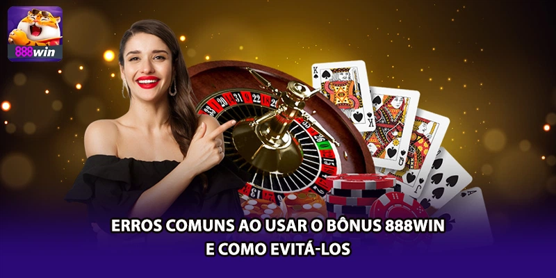 Erros Comuns ao Usar o Bônus 888win — e Como Evitá-los