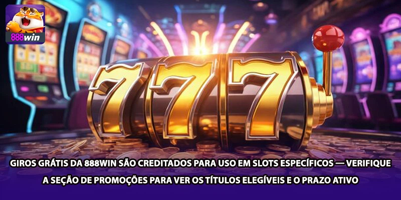 Giros grátis da 888win são creditados para uso em slots específicos — verifique a seção de promoções para ver os títulos elegíveis e o prazo ativo
