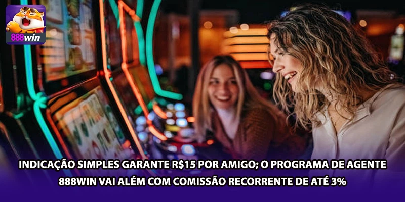 Indicação simples garante R$15 por amigo; o Programa de Agente 888win vai além com comissão recorrente de até 3%