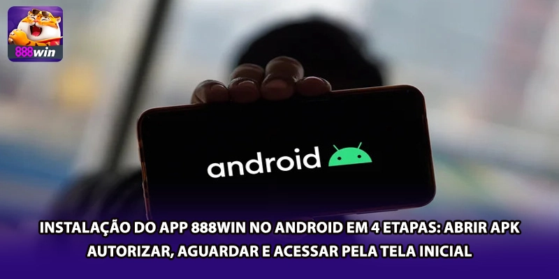 Instalação do app 888win no Android em 4 etapas: abrir APK, autorizar, aguardar e acessar pela tela inicial