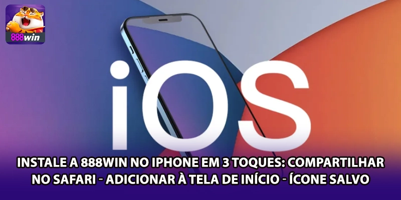 Instale a 888win no iPhone em 3 toques: compartilhar no Safari → Adicionar à Tela de Início → ícone salvo