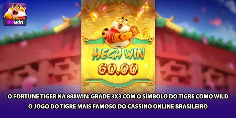 O Fortune Tiger na 888win: grade 3x3 com o símbolo do tigre como wild — o Jogo do Tigre mais famoso do cassino online brasileiro