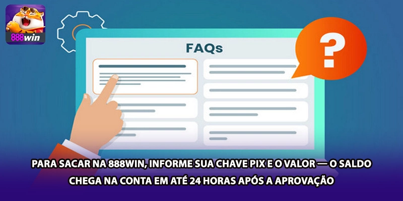 Para sacar na 888win, informe sua chave PIX e o valor — o saldo chega na conta em até 24 horas após a aprovação